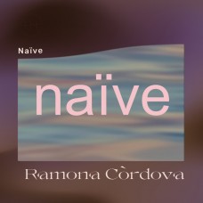 Ramona Cordova – Naïve