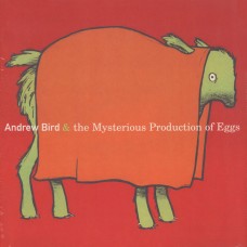 Andrew Bird – The Mysterious Production Of Eggs LP