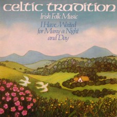 Celtic Tradition – Irish Folk Music (I Have Waited For Many A Night And Day)  LP