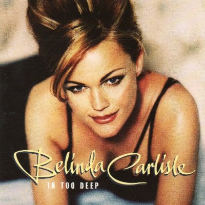 СD -  Belinda Carlisle – In Too Deep - 7243 8 83031 2 5