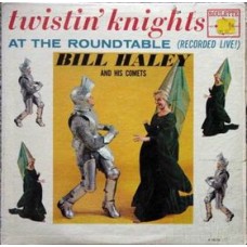 Bill Haley And His Comets – Twistin' Knights At The Roundtable (Recorded Live!)  LP - Germany 1981