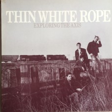 Thin White Rope – Exploring The Axis  LP 