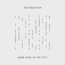 7''  The Reaction – Hard Rain In The City