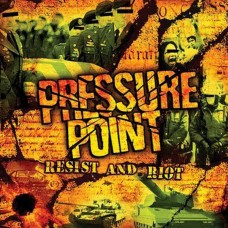 Pressure Point – Resist And Riot