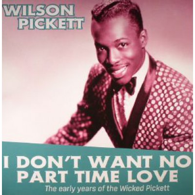 Wilson Pickett ‎– I Don't Want No Part Time Love - The Early Years Of Wilson Pickett CRNBR16010