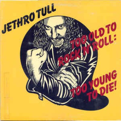 Jethro Tull ‎– Too Old To Rock 'n' Roll : Too Young To Die! CHR 111
