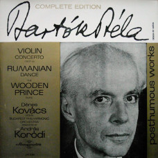 Bartók Béla - Dénes Kovács Violin The Budapest Philharmonic Orchestra, András Kórodi ‎– Violin Concerto /1907-8/ - Rumanian Dance - The Wooden Prince Suite