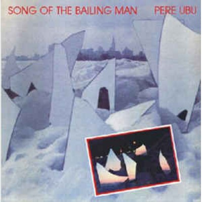 Pere Ubu ‎– Song Of The Bailing Man NORMAL 5