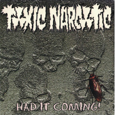 7" Toxic Narcotic – Had It Coming! 2000 US