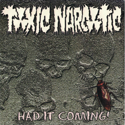 7" Toxic Narcotic – Had It Coming! 2000 US